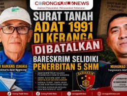 Surat Tanah Adat 1991 di Keranga Dibatalkan, Bareskrim Selidiki Penerbitan 5 SHM