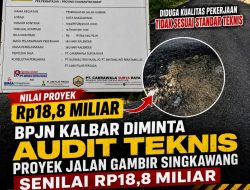 BPJN Kalbar Diminta Audit Teknis Proyek Jalan Gambir Singkawang Senilai Rp18,8 Miliar