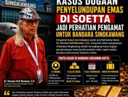 Kasus Dugaan Penyelundupan Emas di Soetta Jadi Perhatian Pengamat Untuk Bandara Singkawang