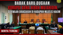 Babak Baru Dugaan Korupsi Dana Hibah Mujahidin, Dakwaan Dibacakan di Hadapan Majelis Hakim