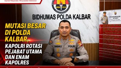 Mutasi Besar di Polda Kalbar, Kapolri Rotasi Pejabat Utama dan Enam Kapolres