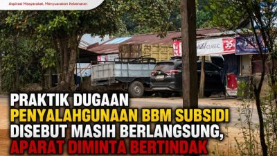 Praktik Dugaan Penyalahgunaan BBM Subsidi Disebut Masih Berlangsung, Aparat Diminta Bertindak
