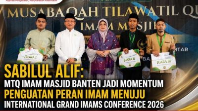 Sabilul Alif: MTQ Imam Masjid Banten Jadi Momentum Penguatan Peran Imam Menuju International Grand Imams Conference 2026