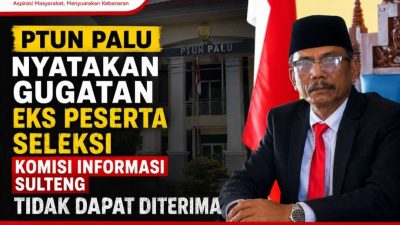 PTUN Palu Nyatakan Gugatan Eks Peserta Seleksi Komisi Informasi Sulteng Tidak Dapat Diterima