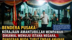 Bendera Pusaka Kerajaan Amantubillah Mempawah Dikawal Menuju Istana Negara, Pangeran Muda Turut Emban Amanah